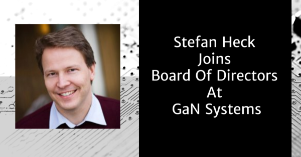 Stefan Heck Joins Board Of Directors At GaN Systems