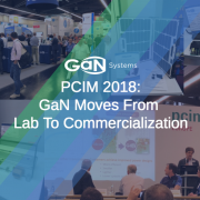 A Recap From PCIM 2018: GaN Moves From Lab To Commercialization