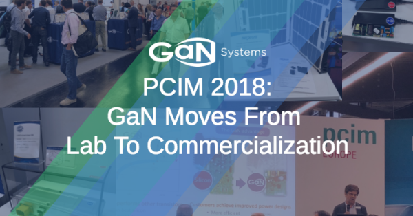 A Recap From PCIM 2018: GaN Moves From Lab To Commercialization