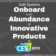 GaN Systems Onboard in an Abundance of Innovative Products at CES 2019