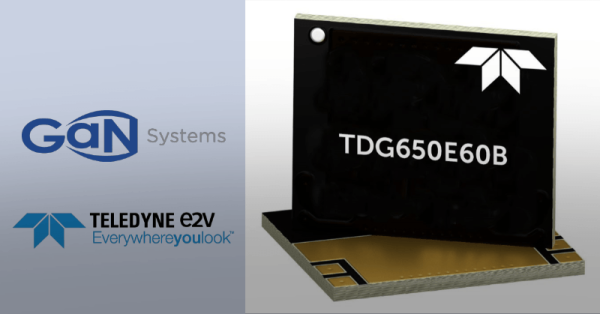Teledyne e2v HiRel and GaN Systems Unveil High Reliability 650V GaN Power HEMT