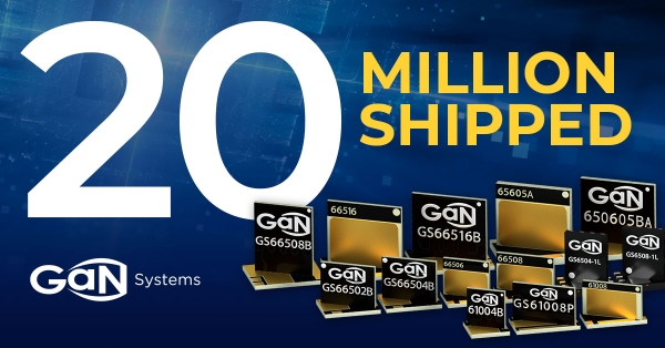 GaN Systems Ships 20,000,000 GaN Transistors