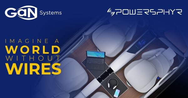 GaN Systems and PowerSphyr Advance Partnership to Deliver Comprehensive Wireless Power Solutions
